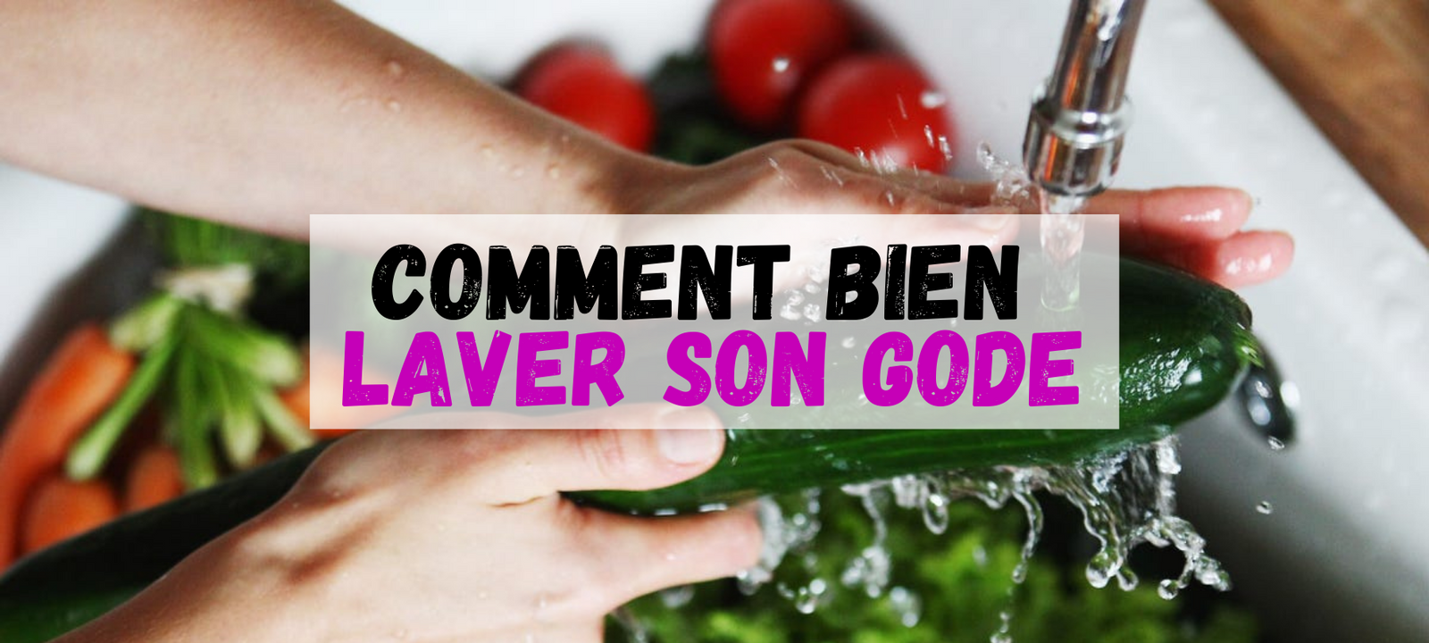 Comment bien nettoyer son Gode